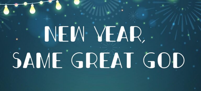 New Year, Same Great God!