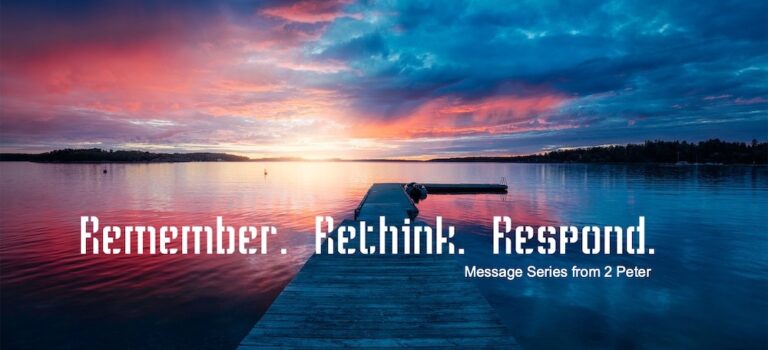 Remember. Rethink. Respond. 2 Peter 2:3b-10a