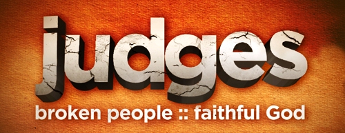 Judges 3 – 5 Broken People – Faithful God